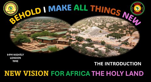 AFRICA IS THE HOLY LAND || BEHOLD I MAKE ALL THINGS NEW || NEW VISION FOR AFRICA THE HOLY LAND