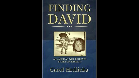 Finding David: An American Wife Betrayed by Her Government with Author Carol Hrdlicka. (2021)