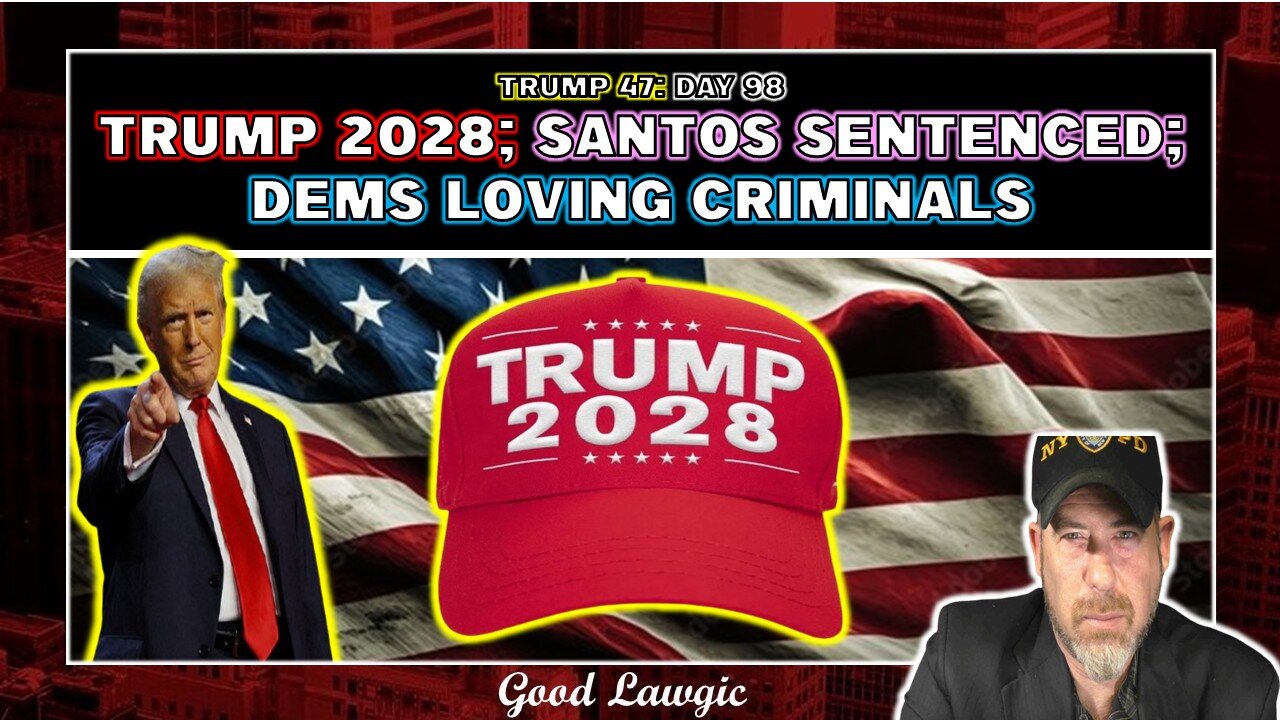 The Following Program: Day 98 Recap- Trump 2028; Democrats Self-Destructing; Santos Sentenced