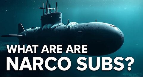 Episode #9 What are Narco Subs? [BREAKING NEWS]