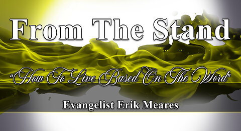 How To Live Based On The Word | From The Stand | Erik Meares