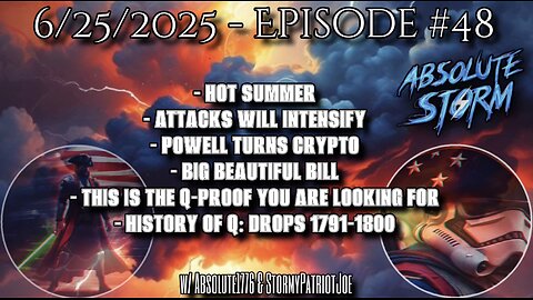 Absolute Storm Ep 48 6/25/25 10pm EST Hot Summer|BBB|QProof|HistoryOfQ