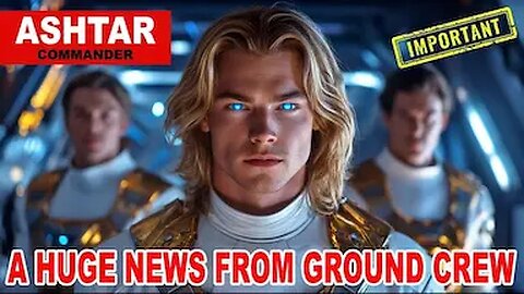 " A Huge news from Ground Crew " | Ashtar commander - These are fleeting times! (3.4)