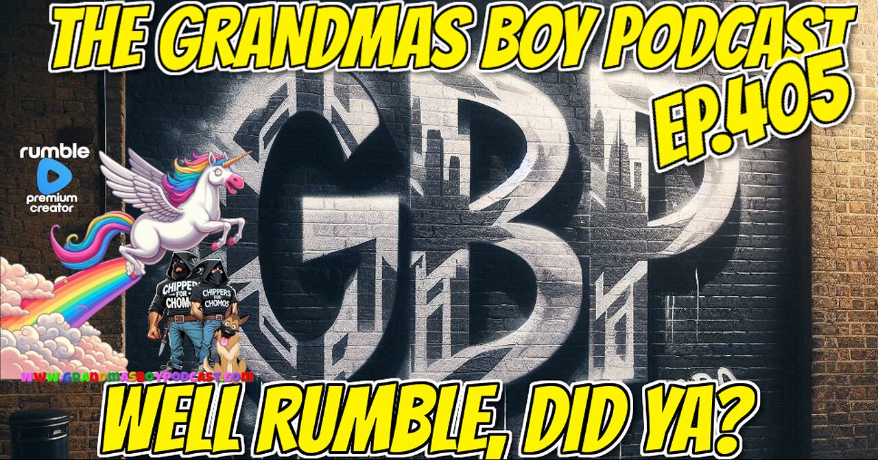 The Grandmas Boy Podcast EP.405-WELL RUMBLE DID YA?