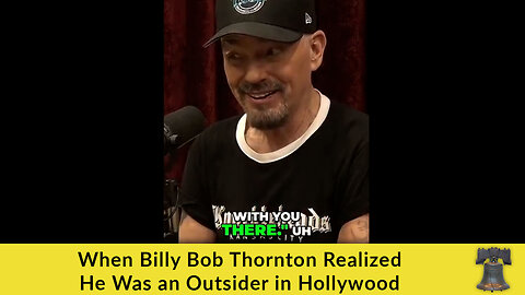When Billy Bob Thornton Realized He Was an Outsider in Hollywood