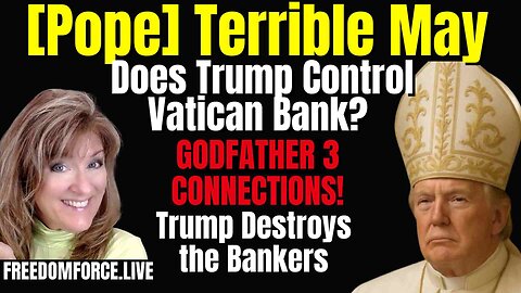 Trump - Pope's Terrible May! Vatican Bank - Sunday 5-4-25 11AM CST