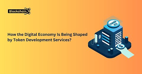 How the Digital Economy Is Being Shaped by Token Development Services? 