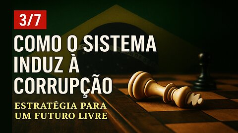 3/7 - Como o Sistema induz à corrupção.