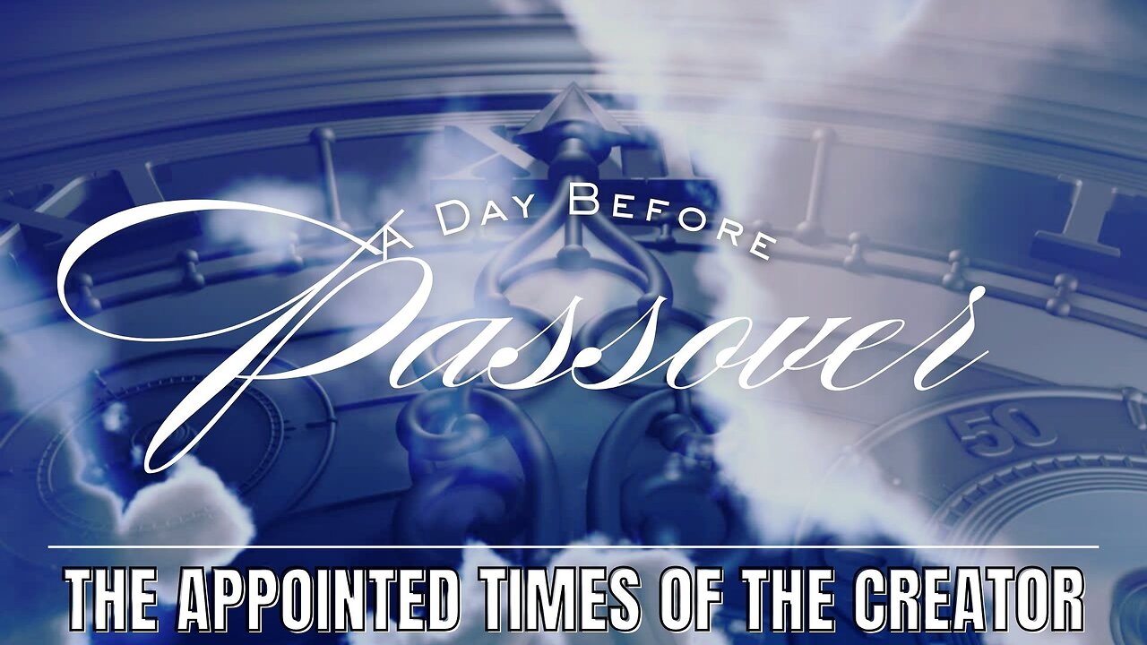 Studying the Appointed Times The Day Before Passover