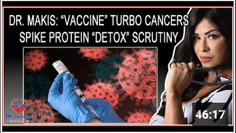 "Dr. William Makis' Study on Vaccine-Boosted Cancers & Spike Protein Detox Examination"