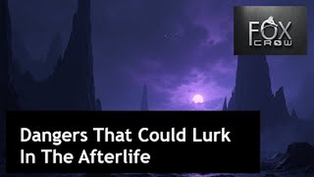 Dangers That Could Lurk in the Afterlife