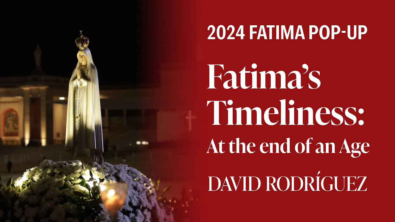 Fatima's Timeliness At The End of An Age by David Rodríguez | Fatima Pop-Up
