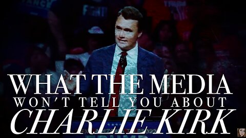 What the Media Won't Tell You About Charlie Kirk