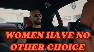 Andrew Tate | WOMEN HAVE NO OTHER CHOICE.