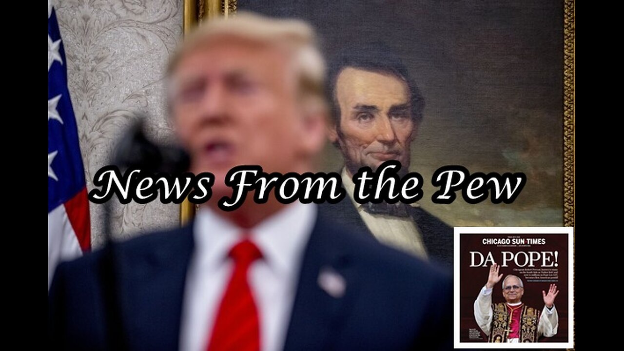 News From the Pew: Episode 156: Trump Habeas Corpus, SCOTUS Birthright, EO Drug $ & Middle East Tour