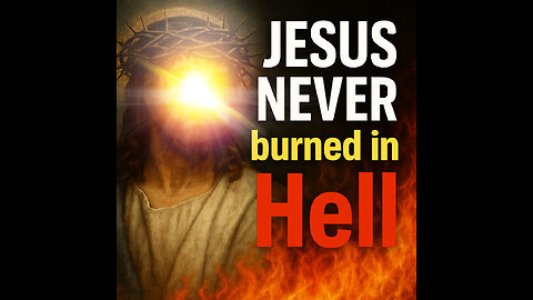 Jesus NEVER burned in Hell - Why Not Learn Why Now?!?!