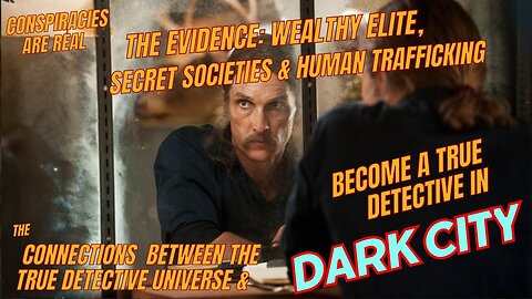True Detective Season 1 & Dark City: Conspiracies are Real --The Evidence