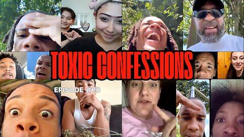 Toxic Confessions Episode #70