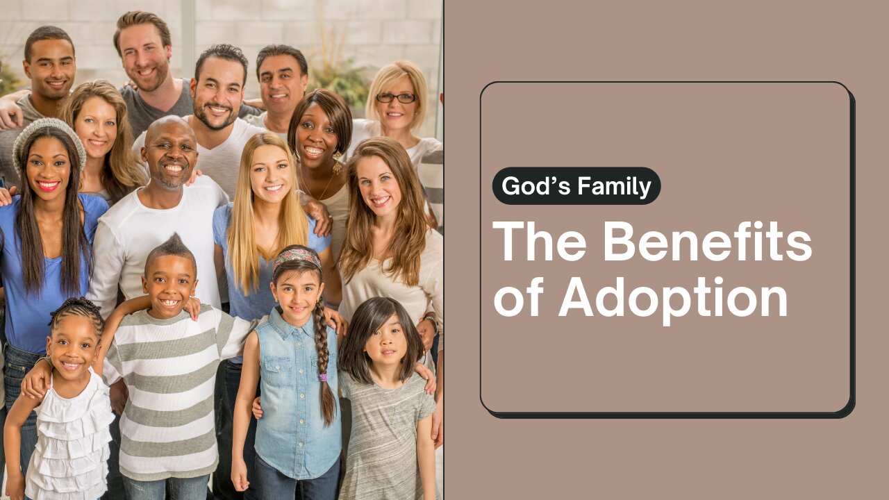 What Are the Eternal Benefits of Being Adopted into God's Family?