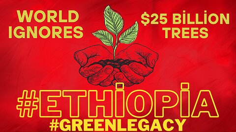Ethiopia’s 25 BILLION Trees Secret – Media SILENT!