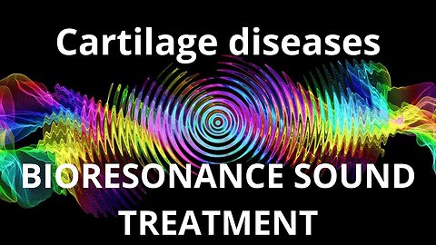 Cartilage diseases _ Sound therapy session