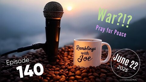 Ramblings with Joe 140