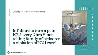 Is Failure to Turn a Pt in ICU Every 2 hrs & Not Telling Family of Bedsores a Violation of ICU Care?