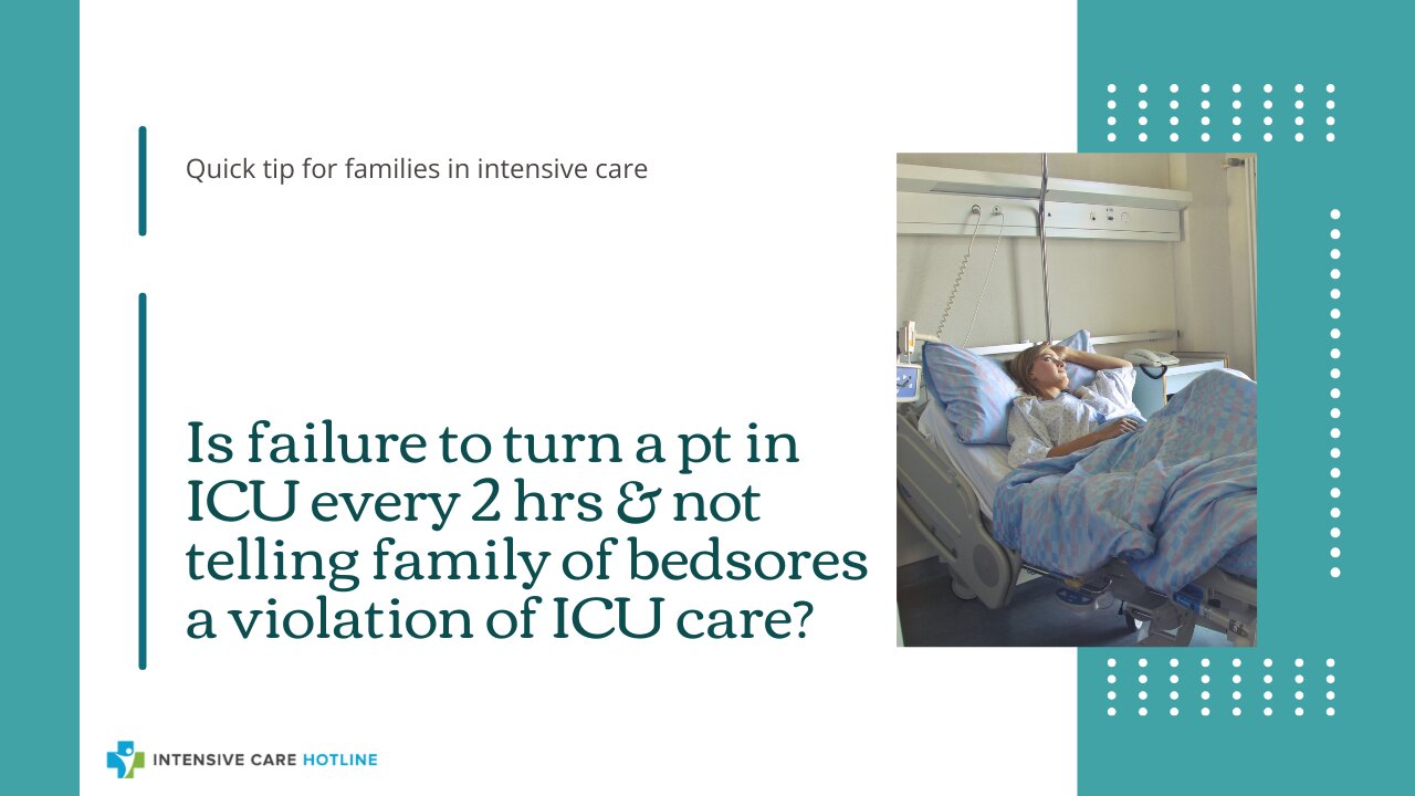 Is Failure to Turn a Pt in ICU Every 2 hrs & Not Telling Family of Bedsores a Violation of ICU Care?