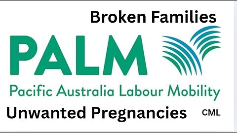 Pacific Australia Labour Mobility(PALM) Scheme: Broken families and unwanted pregnancies.