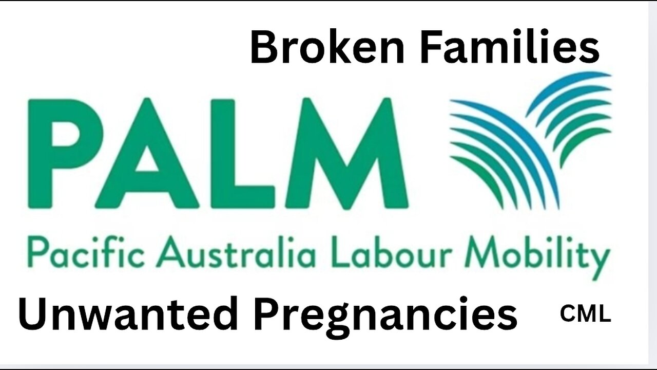 Pacific Australia Labour Mobility(PALM) Scheme: Broken families and unwanted pregnancies.