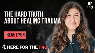 Episode 243 - Irene Lyon | The Hard Truth About Healing Trauma