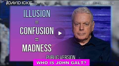 David Icke W/ Illusion = Confusion = MADNESS. WHO IS John Galt? SGANON