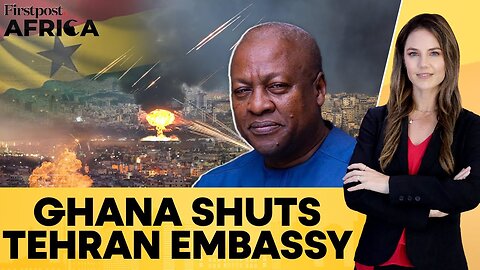 Israel-Iran War_ Ghana Closes Embassy in Tehran_ Evacuates Nationals _ Firstpost Africa _ N18G