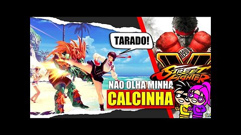 Street Fighter V - Não Olha Minha Calcinha