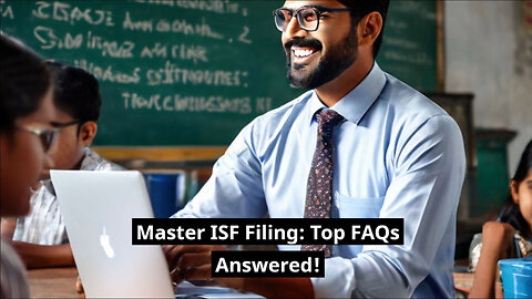 Mastering Importer Security Filing : Top FAQs Answered!