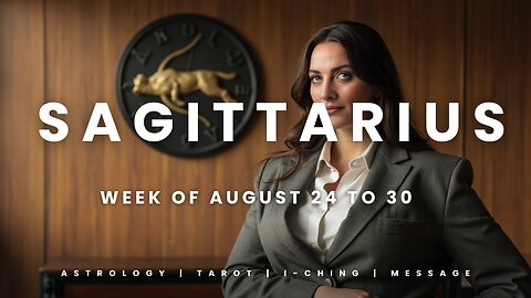 SAGITTARIUS Week of August 24 to 30