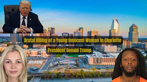 Brutal Killing of a Young Innocent Woman in Charlotte - President Donald Trump