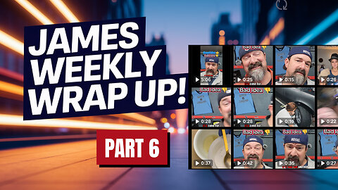 James Weekly Wrap Up vol 6