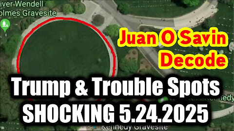 Juan O Savin Decode 5.24.25 - Trump & Trouble Spots