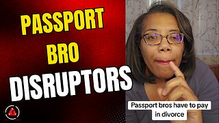 Passport Bros: Disruptors Of The Transactional Black Love Cartel!