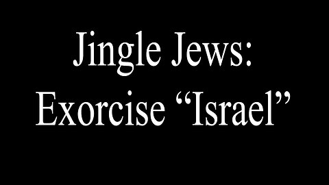Jingle Jews - Exorcise "Israel" Now.