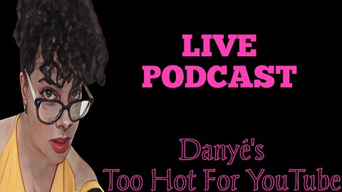 Live Stream - Danye's Too Hot For YouTube Podcast