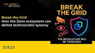 S2E25: Break the Grid - How the Zano Ecosystem Can Defeat Technocratic Tyranny