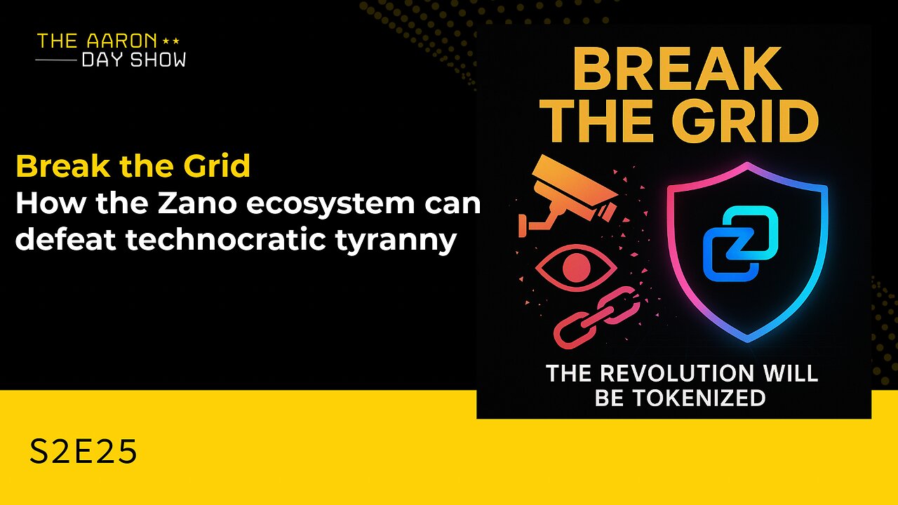 S2E25: Break the Grid - How the Zano Ecosystem Can Defeat Technocratic Tyranny
