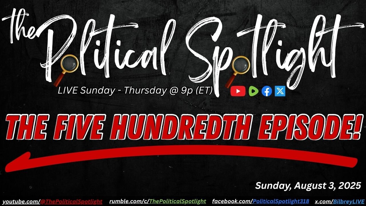 #500 | THE FIVE HUNDREDTH EPISODE! | The Political Spotlight