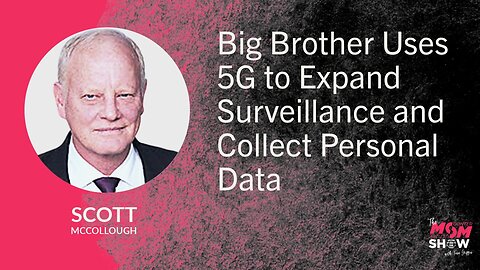 Ep. 839 - Big Brother Uses 5G to Expand Surveillance and Collect Personal Data - Scott McCollough