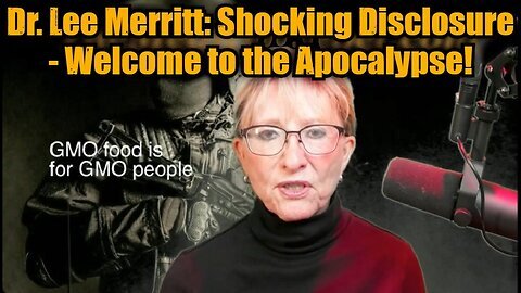 Dr. Lee Merritt- Shocking Disclosure - Welcome to the Apocalypse!