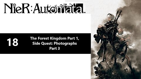 NieR: Automata | Part 18 - The Forest Kingdom Part 1, Side Quest: Photographs Part 3