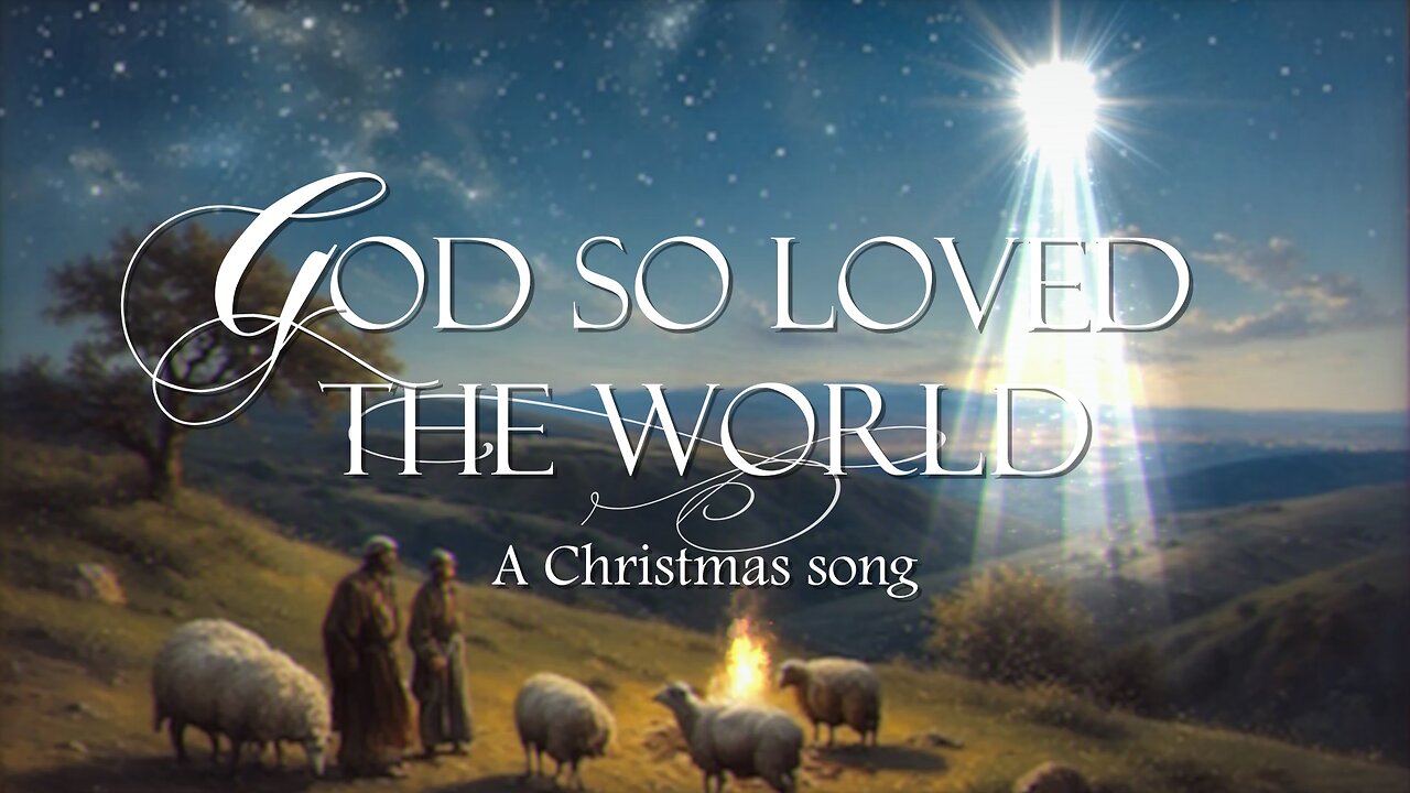 GOD So Loved The World - A Christmas Hymn