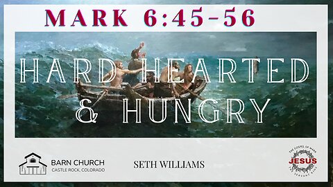 Gospel of Mark - Hard Hearted & Hungry